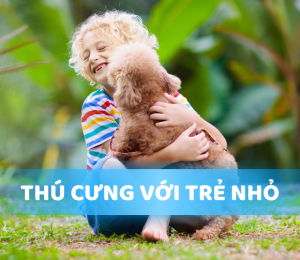 Có nên nuôi thú cưng với trẻ nhỏ?